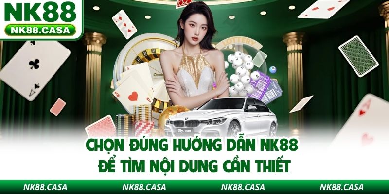 Chọn đúng hướng dẫn NK88 để tìm nội dung cần thiết
