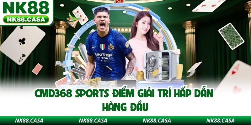 CMD368 Sports điểm giải trí hấp dẫn hàng đầu
